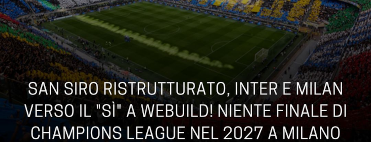 Pas de Finale de C1 en 2027 : L’Inter et le Milan se dirigent vers la restructuration du Giuseppe Meazza !